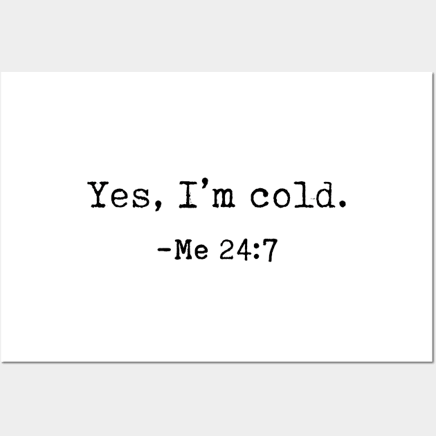 Funny Quotes - Yes I'm Cold - Funny Sayings Wall Art by Design By Leo